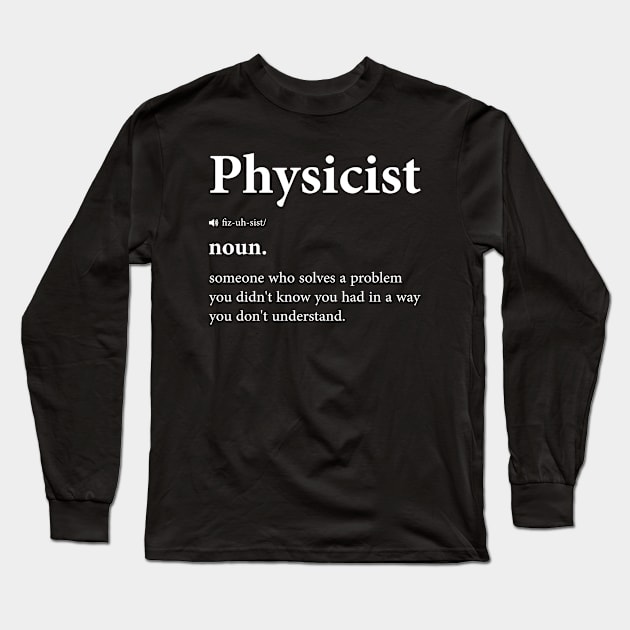 Funny Physicist Definition - Physics And Science Nerd Design Long Sleeve T-Shirt by BenTee